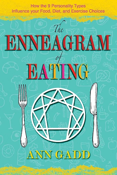 The Enneagram of Eating: How the 9 Personality Types Influence Your Food, Diet, and Exercise Choices