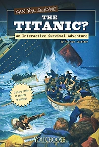 Can You Survive the Titanic?: An Interactive Survival Adventure