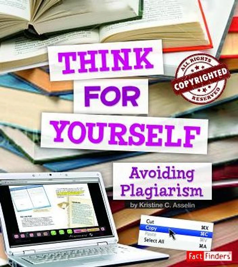 Think for Yourself: Avoiding Plagiarism