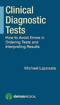 Clinical Diagnostic Tests: How to Avoid Errors Ordering Tests and Interpreting Results