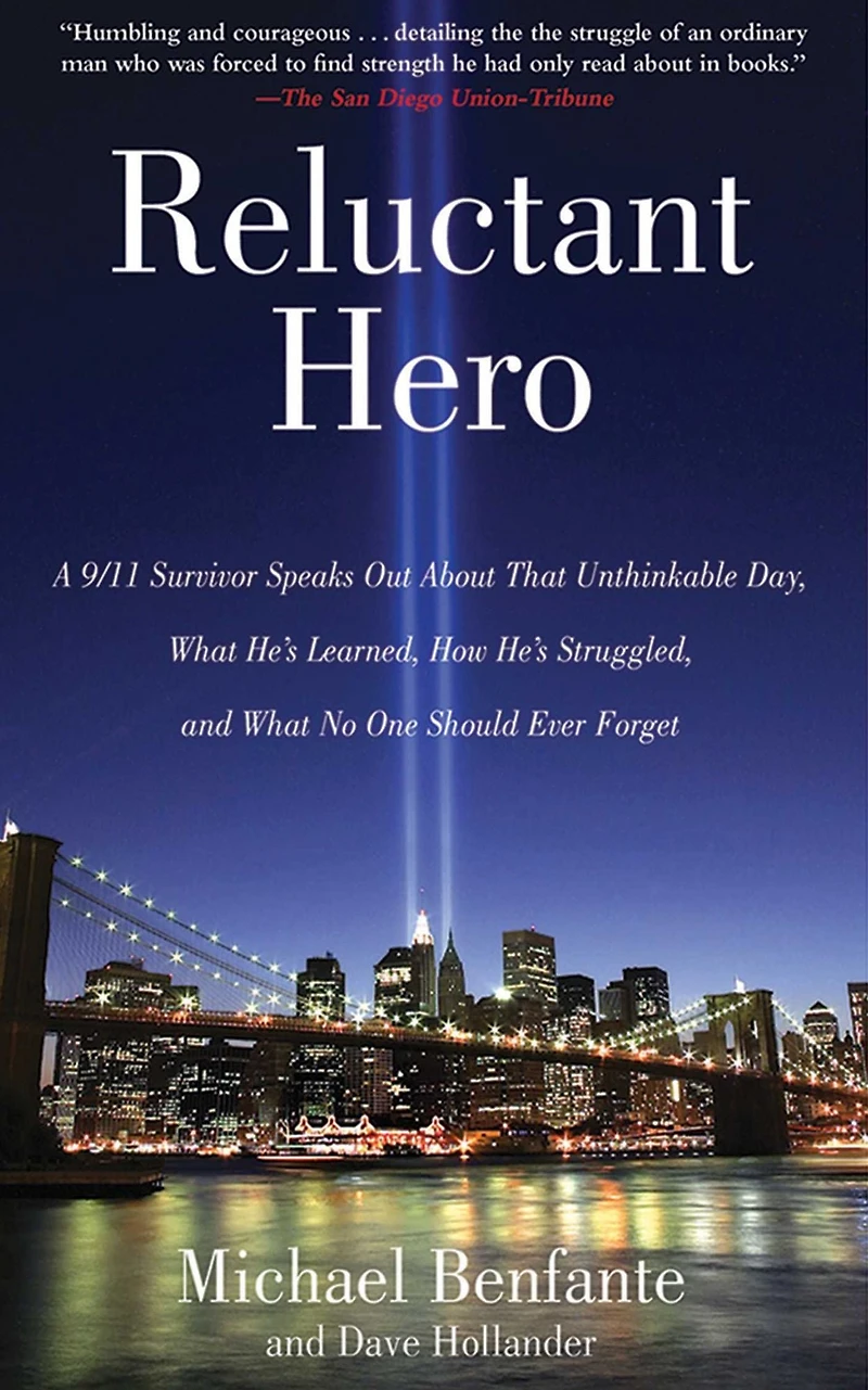 Reluctant Hero: A 9/11 Survivor Speaks Out About That Unthinkable Day, What He's Learned, How Struggled, and No One Should Ever Forget