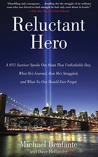 Reluctant Hero: A 9/11 Survivor Speaks Out About That Unthinkable Day, What He's Learned, How Struggled, and No One Should Ever Forget