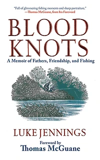 Blood Knots: A Memoir of Fathers, Friendship, and Fishing