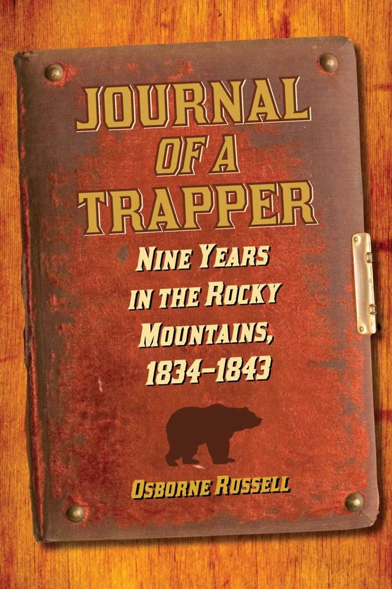 Journal of a Trapper: Nine Years the Rocky Mountains 1834-1843