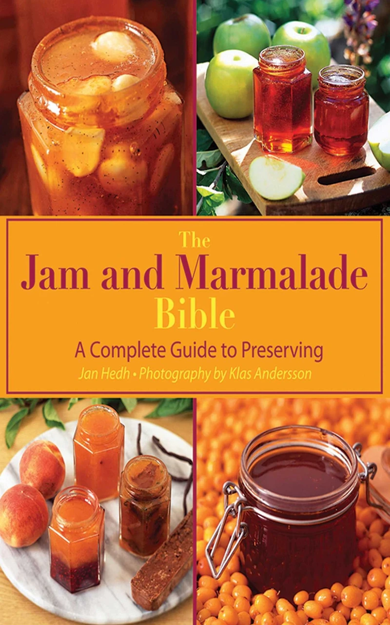 The Jam and Marmalade Bible: More than 250 Recipes for Preserving Fruits, Vegetables, Nuts, Flowers