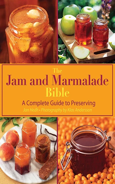 The Jam and Marmalade Bible: More than 250 Recipes for Preserving Fruits, Vegetables, Nuts, Flowers