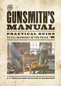 the Gunsmith's Manual: Practical Guide to All Branches of Trade