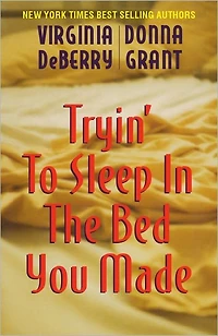 Tryin' to Sleep the Bed You Made: A Novel