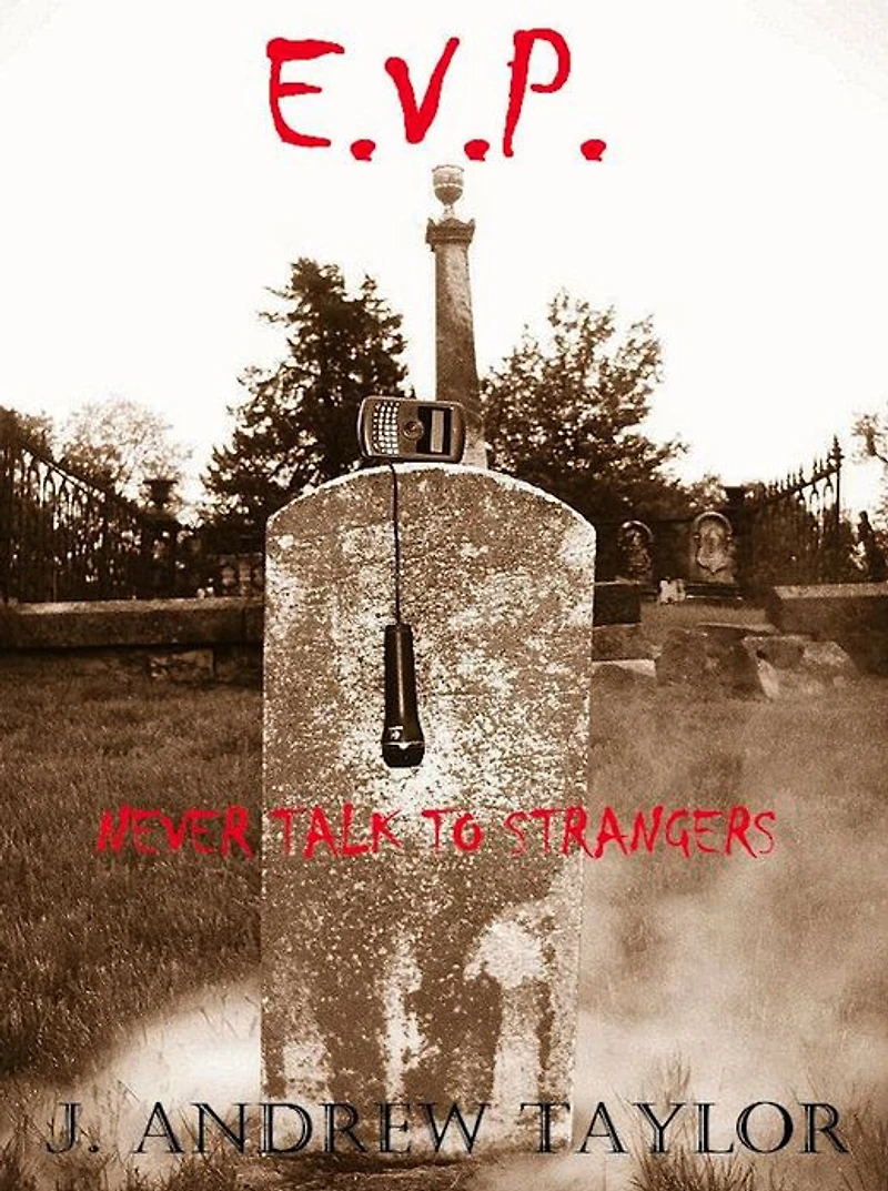E.V.P. Electronic Voice Phenomenon: Never Talk To Strangers
