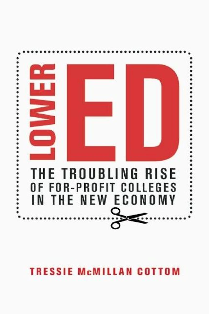 Lower Ed: the Troubling Rise of For-Profit Colleges New Economy
