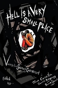 Hell Is a Very Small Place: Voices from Solitary Confinement