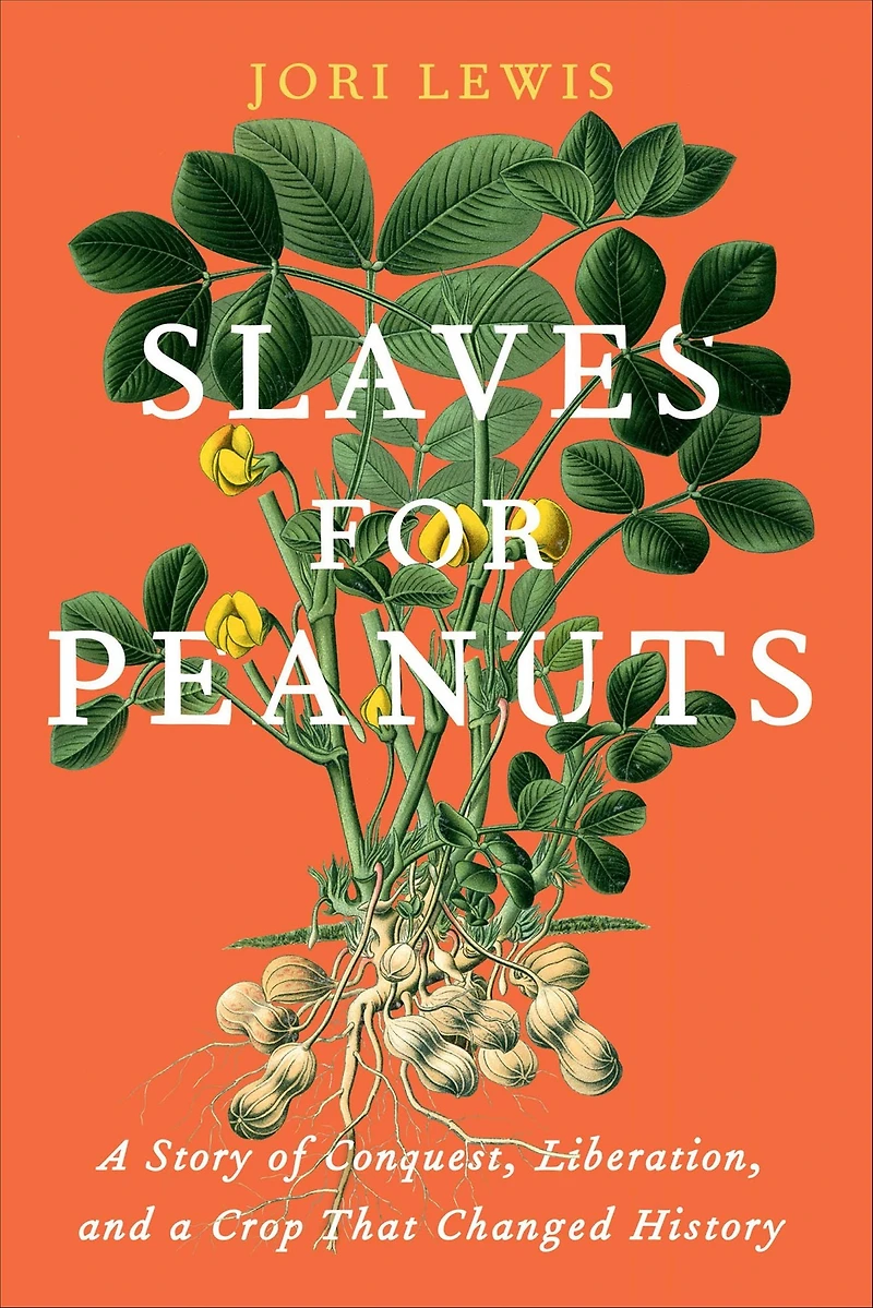 Slaves for Peanuts: a Story of Conquest, Liberation, and Crop That Changed History