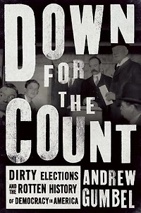 Down for the Count: Dirty Elections and Rotten History of Democracy America