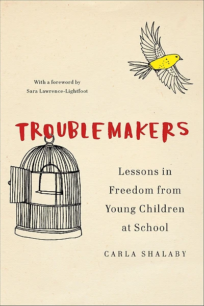 Troublemakers: Lessons Freedom from Young Children at School