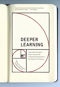 Deeper Learning: How Eight Innovative Public Schools Are Transforming Education the Twenty-First Century