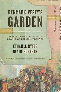 Denmark Vesey's Garden: Slavery and Memory the Cradle of Confederacy