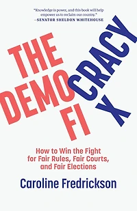 the Democracy Fix: How to Win Fight for Fair Rules, Courts, and Elections