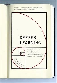Deeper Learning: How Eight Innovative Public Schools Are Transforming Education the Twenty-First Century