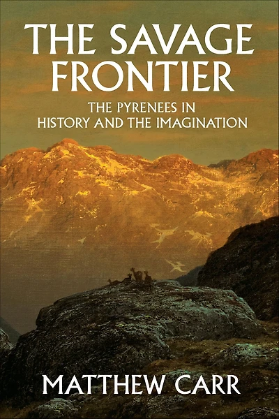the Savage Frontier: Pyrenees History and Imagination