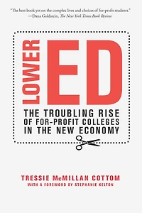 Lower Ed: the Troubling Rise of For-Profit Colleges New Economy