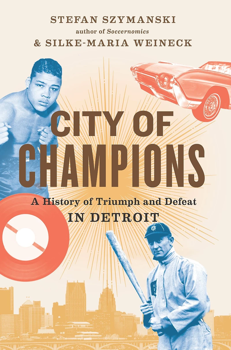 City of Champions: A History Triumph and Defeat Detroit