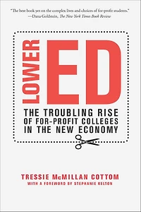 Lower Ed: the Troubling Rise of For-Profit Colleges New Economy