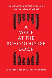 A Wolf at the Schoolhouse Door: Dismantling of Public Education and Future School