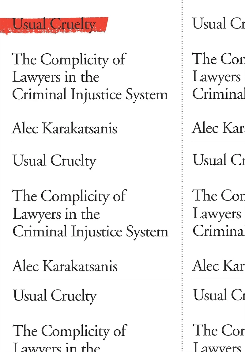 Usual Cruelty: the Complicity of Lawyers Criminal Injustice System