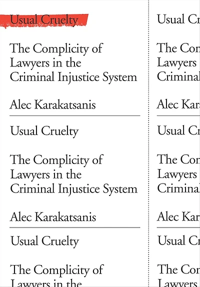 Usual Cruelty: the Complicity of Lawyers Criminal Injustice System