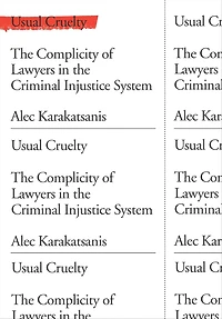 Usual Cruelty: the Complicity of Lawyers Criminal Injustice System