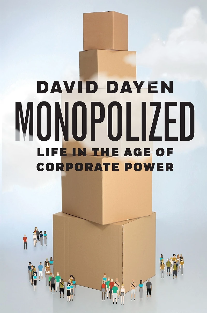 Monopolized: Life the Age of Corporate Power