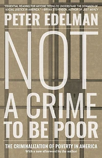 Not a Crime to Be Poor: The Criminalization of Poverty America