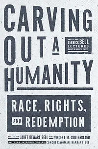 Carving Out a Humanity: Race, Rights, and Redemption