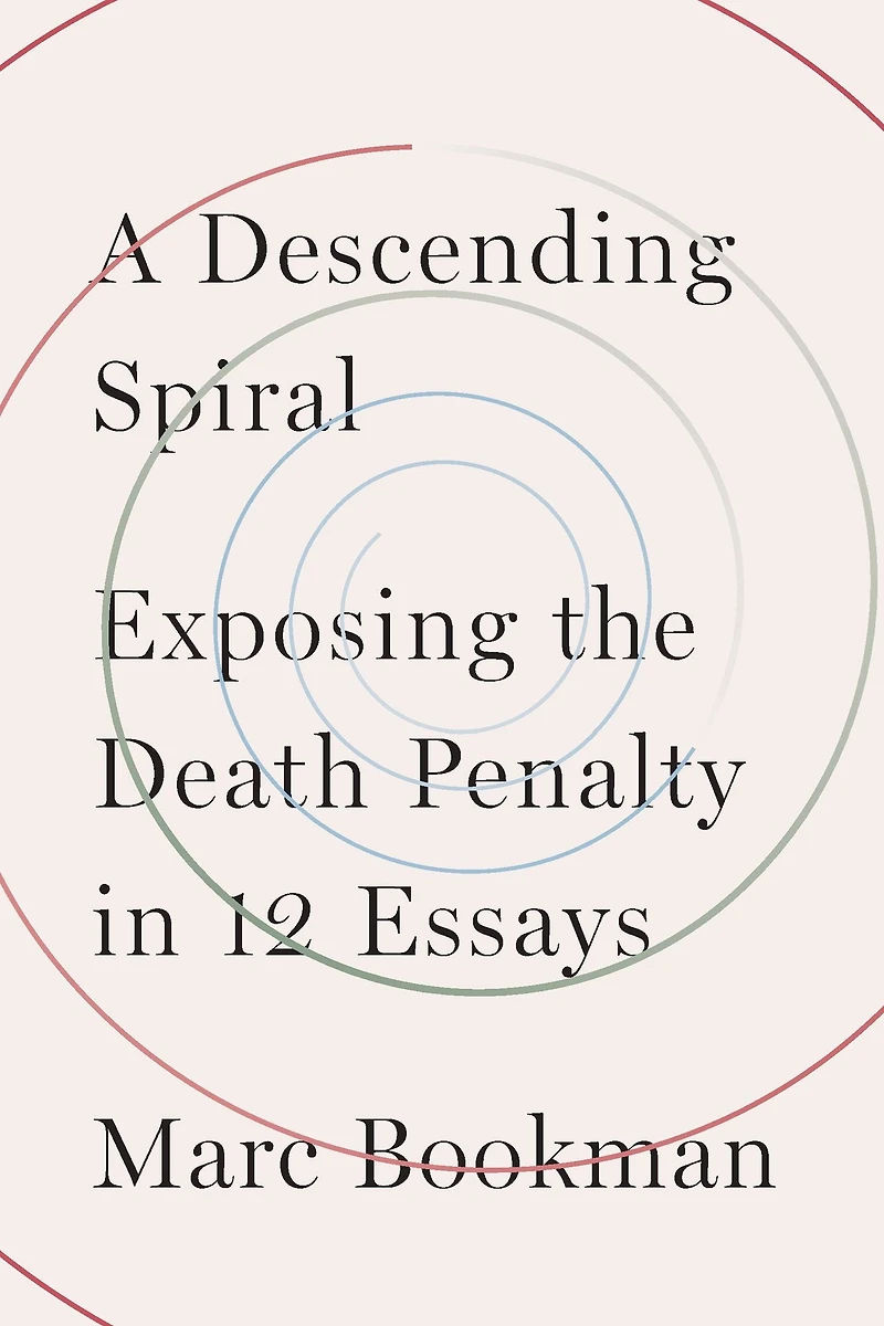 A Descending Spiral: Exposing the Death Penalty 12 Essays