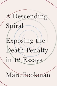 A Descending Spiral: Exposing the Death Penalty 12 Essays