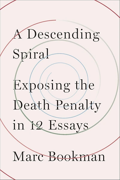 A Descending Spiral: Exposing the Death Penalty 12 Essays