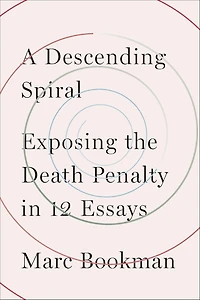 A Descending Spiral: Exposing the Death Penalty 12 Essays
