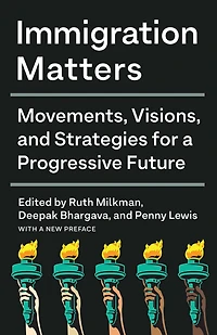 Immigration Matters: Movements, Visions, and Strategies for a Progressive Future