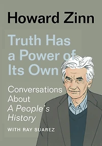 Truth Has A Power of Its Own: Conversations About People's History