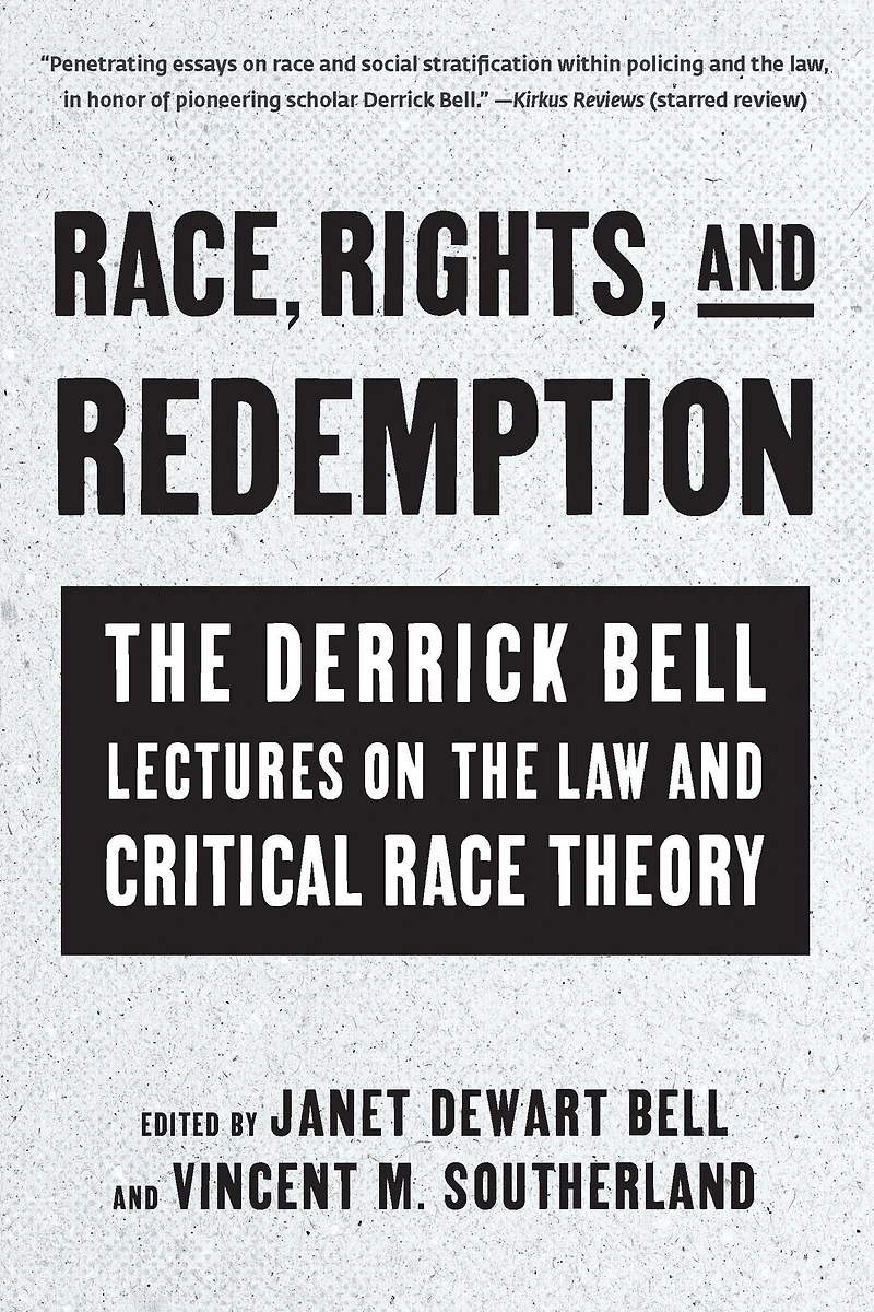Race, Rights, and Redemption: the Derrick Bell Lectures on Law Critical Race Theory