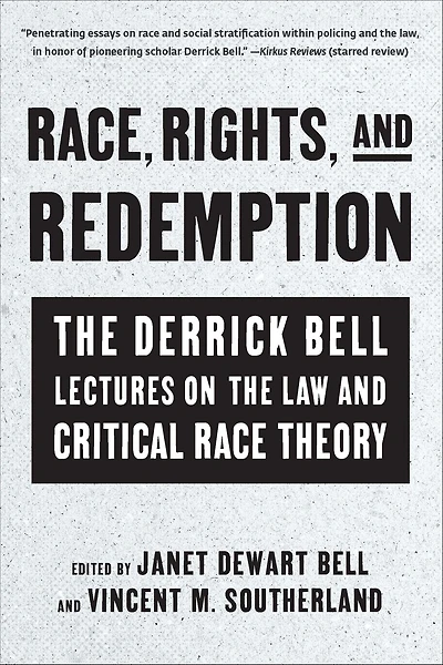 Race, Rights, and Redemption: the Derrick Bell Lectures on Law Critical Race Theory