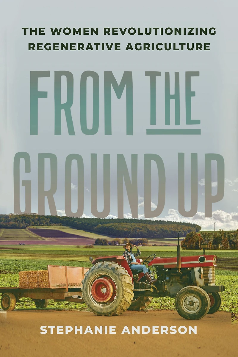 From The Ground Up: Women Revolutionizing Regenerative Agriculture
