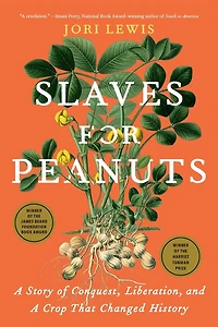 Slaves for Peanuts: a Story of Conquest, Liberation, and Crop That Changed History