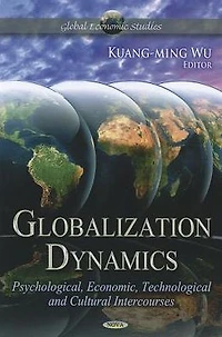 Globalization Dynamics : Psychological, Economic, Technological, and Cultural Intercourses