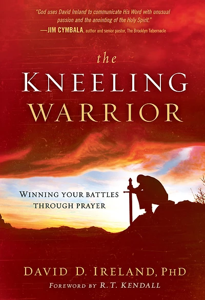 The Kneeling Warrior: Winning Your Battles Through Prayer