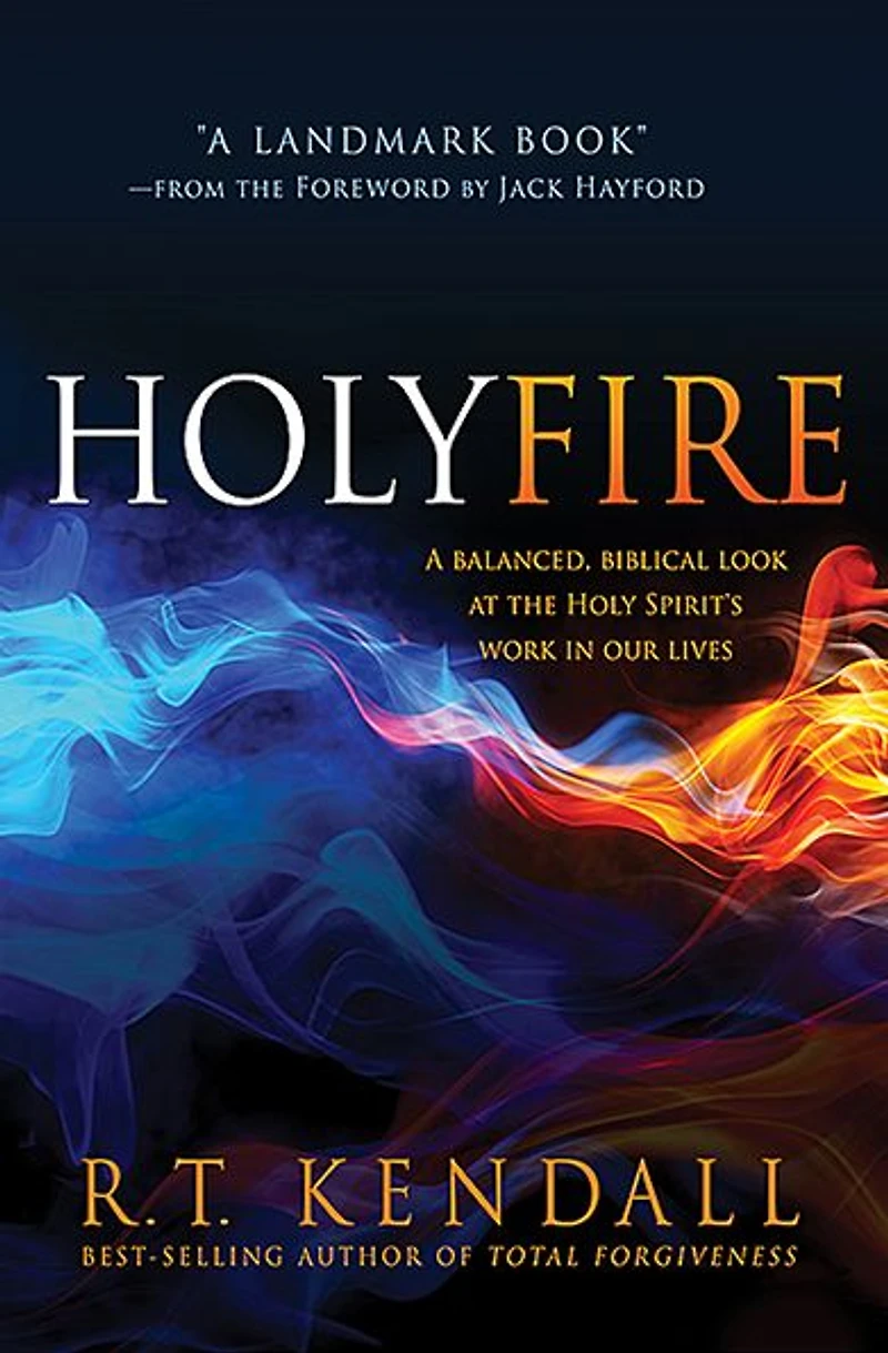 Holy Fire: A Balanced, Biblical Look at the Spirit's Work Our Lives