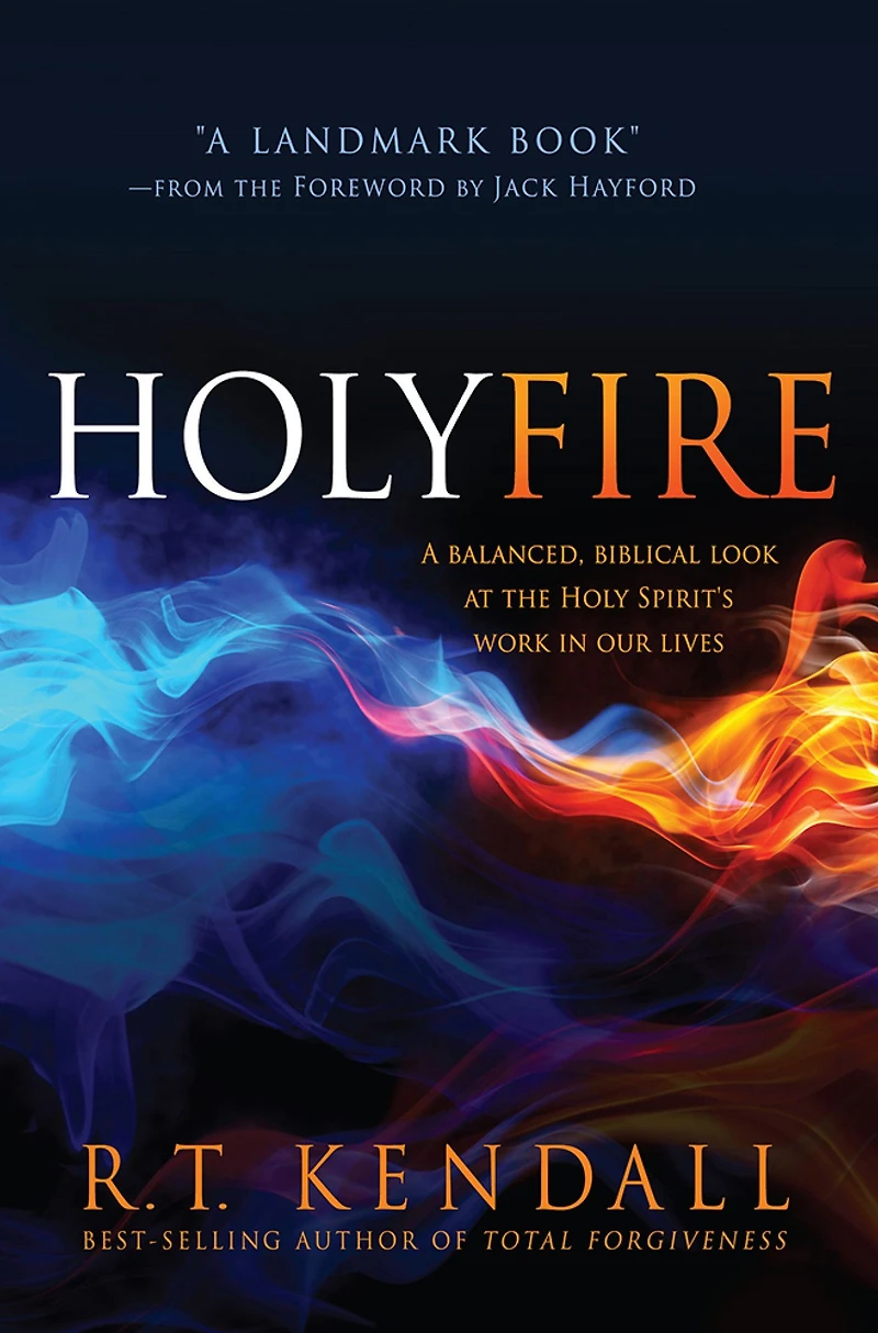 Holy Fire: A Balanced, Biblical Look at the Spirit's Work Our Lives