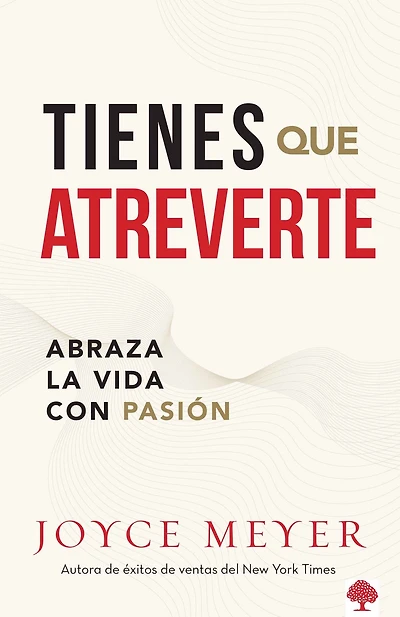 Tienes que atreverte: Abraza la vida con pasión