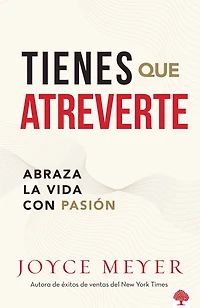 Tienes que atreverte: Abraza la vida con pasión