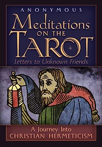 Meditations on the Tarot: A Journey into Christian Hermeticism
